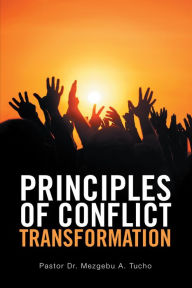 Title: Principles of Conflict Transformation, Author: Pastor Dr. Mezgebu A. Tucho