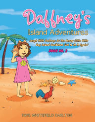 Title: Daffney's Island Adventures: Laugh with Daffney: as the Funny Little Utila Bay Island Caribbean Girl Is at It Again!, Author: Faye Whitefield Carlton