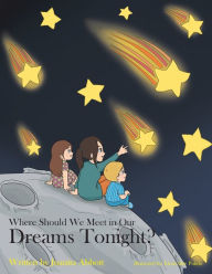 Title: Where Should We Meet in Our Dreams Tonight?, Author: Juanita Abbott