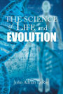 The Science of Life and Evolution