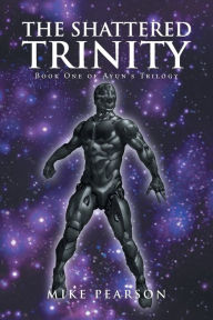 Title: The Shattered Trinity: Book One of Ayun's Trilogy, Author: Mike Pearson