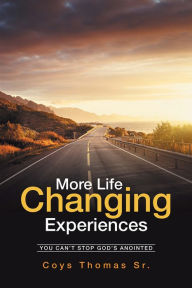 Title: More Life-Changing Experiences: You Can'T Stop God'S Anointed, Author: Coys Thomas