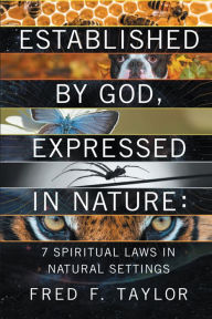 Title: Established by God, Expressed in Nature: 7 Spiritual Laws in Natural Settings, Author: Fred F. Taylor