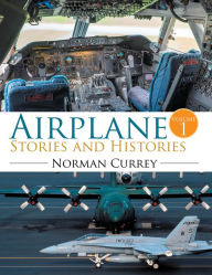 Title: Airplane Stories and Histories: Volume 1, Author: Norman Currey