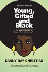 Title: Young, Gifted and Black: The Defiant Truth About Our Children'S Ability to Meet Every Foe, Author: Danny Ray Christian