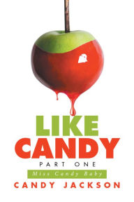 Title: Like Candy Part One: Miss Candy Baby, Author: Candy Jackson