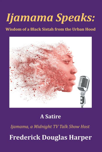 Ijamama Speaks: Wisdom of a Black Sistah from the Urban Hood: A Satire