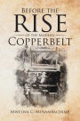Before the Rise of the Modern Copperbelt