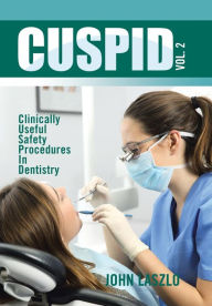 Title: Cuspid Volume 2: Clinically Useful Safety Procedures in Dentistry, Author: John Laszlo