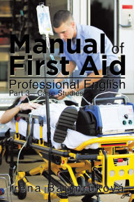 Title: Manual of First Aid Professional English: Part 3 - Case Studies, Author: Irena Baumruková