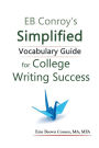 EB Conroy's Simplified Vocabulary Guide: For College Writing Success