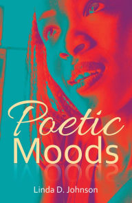 Title: Poetic Moods, Author: Linda D. Johnson
