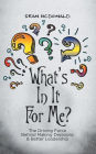 What's In It For Me?: The Driving Force Behind Making Decisions & Better Leadership