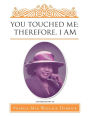 You Touched Me; Therefore, I Am