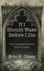 If I Should Wake Before I Die: The Complete Horror Short Fiction
