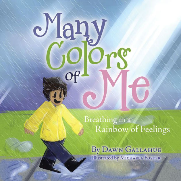 Many Colors of Me Breathing in a Rainbow of Feelings by Dawn Gallahue