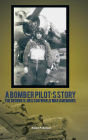 A Bomber Pilot's Story: The George H. Neilson World War II Memoirs