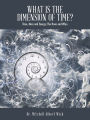 What Is the Dimension of Time?: Time, Mass and Energy: The Hows and Whys