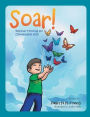 Soar!: Positive Thinking for Unstoppable Kids