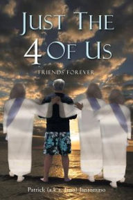 Title: Just the 4 of Us: Friends Forever, Author: Patrick (a.k.a. Jano) Jantomaso