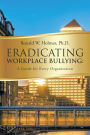 Eradicating Workplace Bullying: A Guide for Every Organization