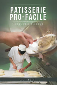 Title: Patisserie Pro-Facile: Easy-Pro Pastry, Author: Ali Haji
