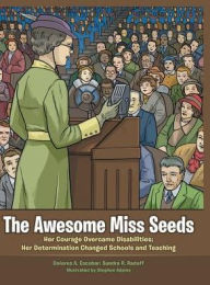 Title: The Awesome Miss Seeds: Her Courage Overcame Disabilities; Her Determination Changed Schools and Teaching, Author: Dolores A Escobar