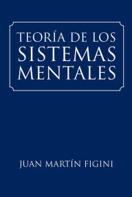 Title: Teoría De Los Sistemas Mentales, Author: Juan Martín Figini