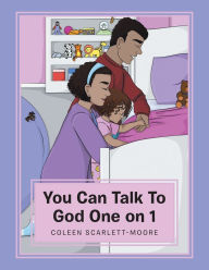 Title: You Can Talk to God One on 1, Author: Coleen Scarlett-Moore