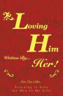 Loving Him..................... written by Her: Learning to Love the Men In My Life!