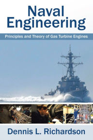 Title: Naval Engineering: Principles and Theory of Gas Turbine Engines, Author: Dennis L. Richardson