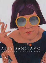 Title: Abby Sangiamo: Drawings and Paintings, Author: Albert Sangiamo