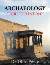 Title: Archaeology: Secrets in Stone, Author: Dr. Diana Prince