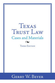 Title: Texas Trust Law: Cases and Materials--Third Edition, Author: Gerry W. Beyer