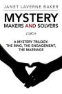 Mystery Makers and Solvers: A Mystery Trilogy: The Ring, the Engagement, the Marriage