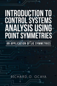 Title: Introduction to Control Systems Analysis Using Point Symmetries: An Application of Lie Symmetries, Author: Richard O. Ocaya