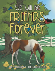 Title: We Will Be Friends Forever, Author: Robert L Heichberger