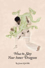 How to Slay Your Inner Dragons
