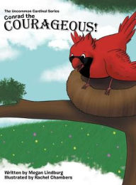 Title: Conrad the Courageous: The Uncommon Cardinal Series, Author: Megan Lindburg