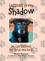 Lessons from Shadow: My Life Lessons for Boys and Girls