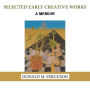 Selected Early Creative Works: A Memoir