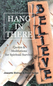 Title: Hang in There: Quotes & Meditations for Spiritual Survival, Author: Jeanette Bishop