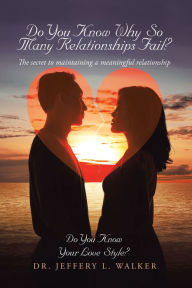 Title: Do You Know Why so Many Relationships Fail?: The Secret to Maintaining a Meaningful Relationship, Author: Jeffery L. Walker