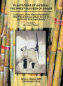 Plantations of Antigua: the Sweet Success of Sugar: A Biography of the Historic Plantations Which Made Antigua a Major Source of the World's Early Sugar Supply