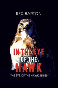 Title: In the Eye of the Hawk, Author: Rex Barton