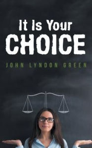 Title: It Is Your Choice, Author: John Lyndon Green