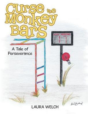 Curse The Monkey Bars A Tale Of Perseverance By Laura Welch