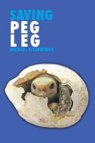 Title: Saving Peg Leg, Author: Michael Fitzpatrick