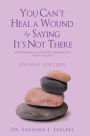 You Can't Heal a Wound by Saying It's Not There: Overcoming Your Past, Embracing Your Future