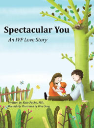 Title: Spectacular You: An IVF Love Story, Author: Kate Pache
